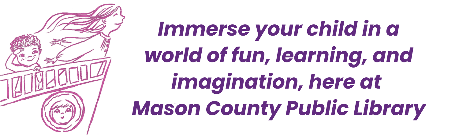 Kids Header that reads "Immerse your child in a world of fun, learning, and imagination, here at Mason County Public Library