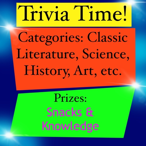 Join us for an evening of Trivia Time the 1st Tuesday of each month, from 4-5 PM.  We will include categories such as; Classic Literature, Sciences, History, Art, Etc.    Prizes for winners will be special snacks ordered just for these competitions.   We will include normal snacks for everyone during this event as well.   Bring your thinking caps and Snack-ppetite! (Snack Appetite)  If you have any questions, feel free to ask Byron :)