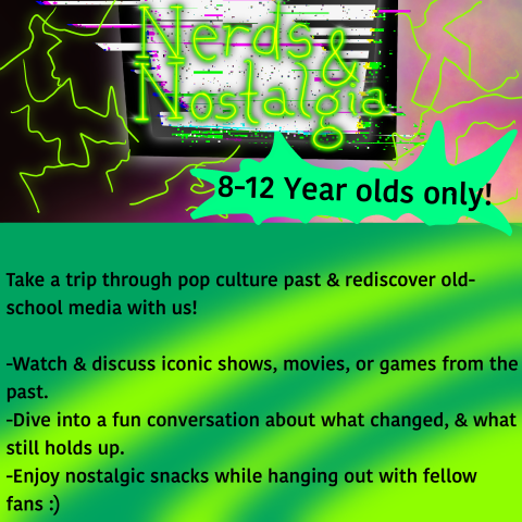Take a trip through pop culture past & rediscover old school media with us!  Split into 2 programs a month, for different age groups    2nd Friday 3-5 PM for 8-12 year olds.     4th Friday 3-5 PM 13-18 year olds    -Watch & Discuss iconic shows, movies, or games from the past.   -Dive into fun conversation about what changed, & what still holds up.   -Enjoy Nostalgic snacks while hanging out with fellow fans :)   Perfect for Children and Preteens who love a good throwback!  No Registration Required 